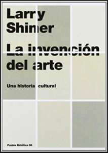 La invención del arte: una historia cultural - Libro de Larry Shiner