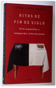 Ritos de fin de siglo: arte argentino y vanguardia internacional Libro de Jorge López Anaya
